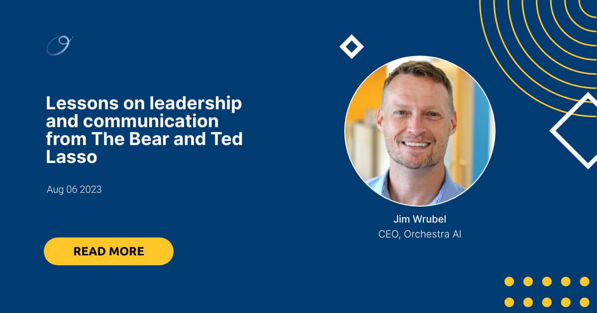 Lessons on leadership and communication from The Bear and Ted Lasso