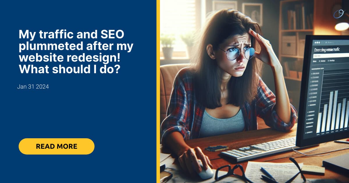 My traffic and SEO plummeted after my website redesign! What should I do?